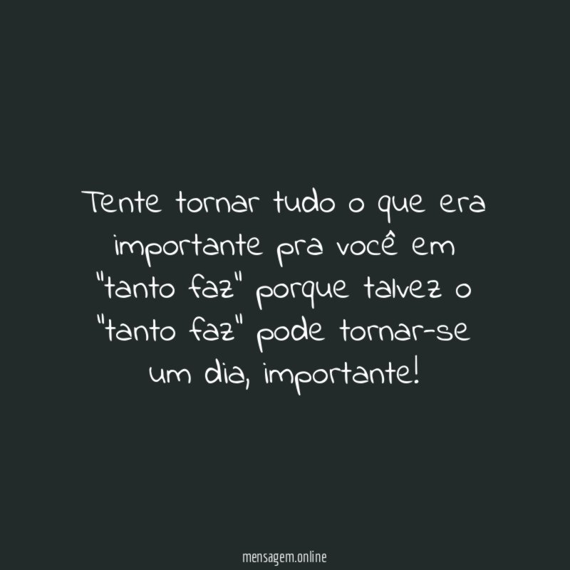 Tente tornar tudo o que era importante pra