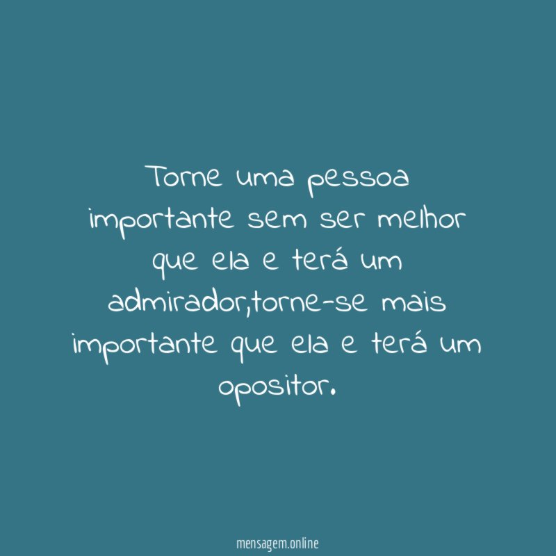 Torne uma pessoa importante sem ser melhor que
