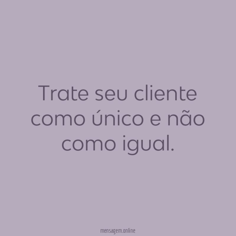 Trate seu cliente como único e não como igual