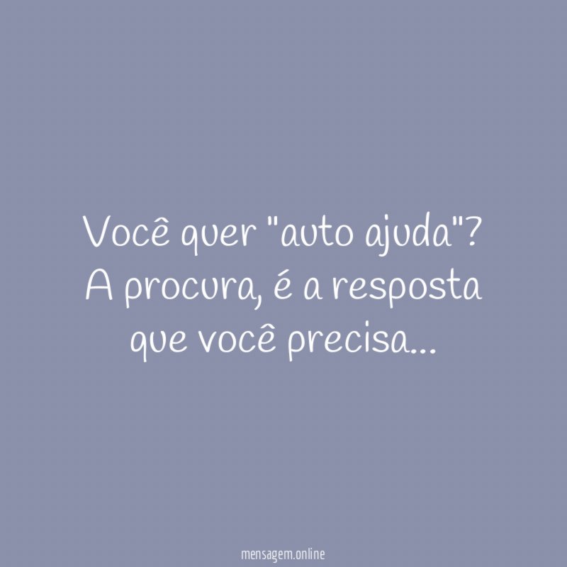 Você quer "auto ajuda"