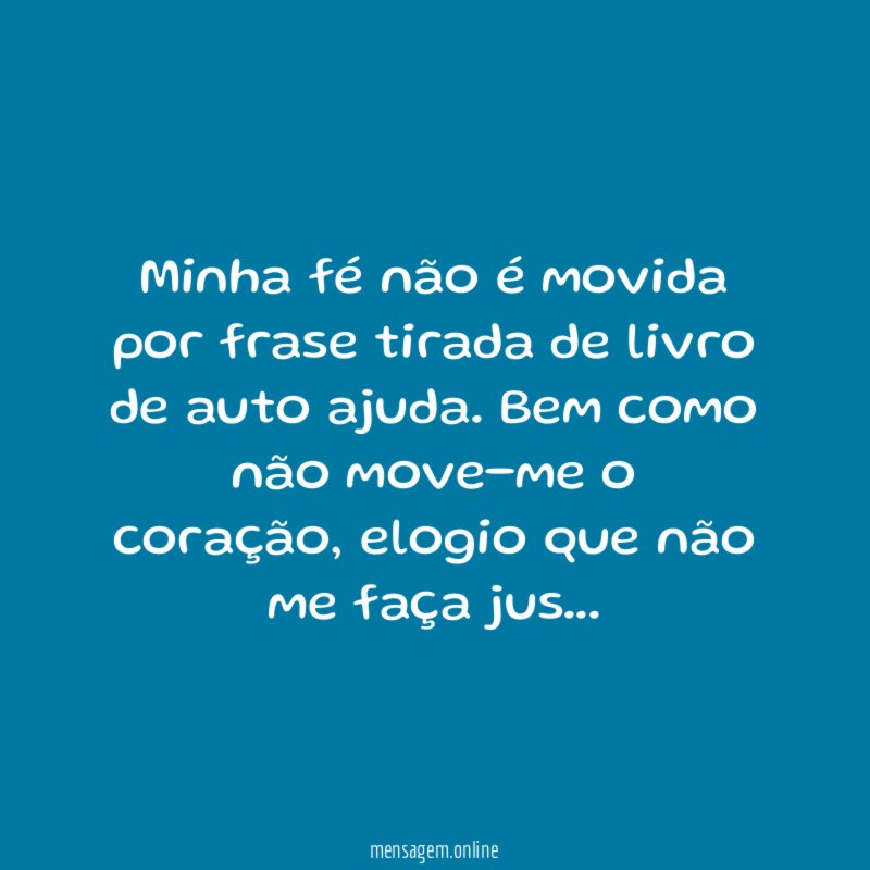 Minha fé não é movida por frase tirada