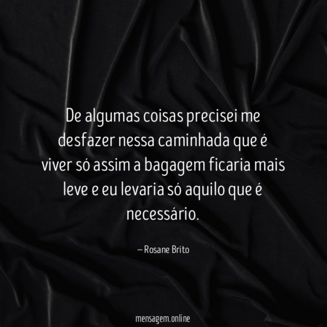 De algumas coisas precisei me desfazer nessa caminhada