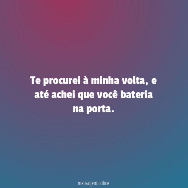 Te procurei à minha volta