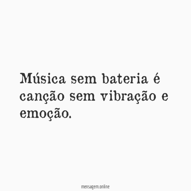 Música sem bateria é canção sem vibração e emoção