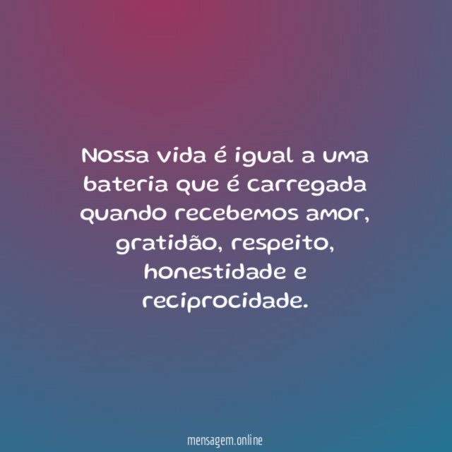 Nossa vida é igual a uma bateria que é carregada quando recebemos amor