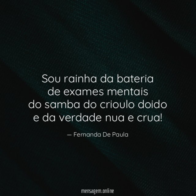 Sou rainha da bateria de exames mentais do samba do