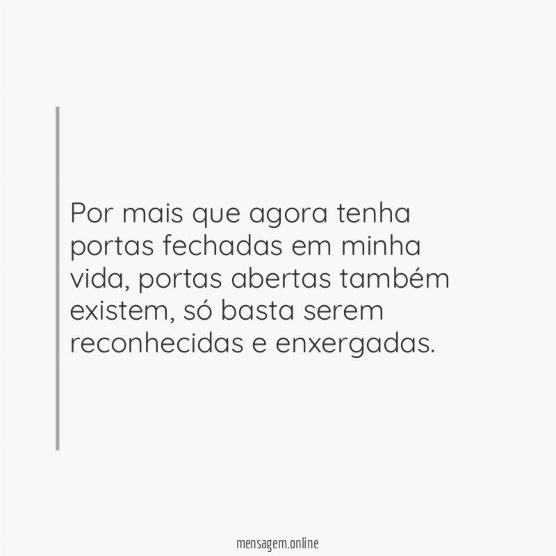 Por mais que agora tenha portas fechadas em minha vida