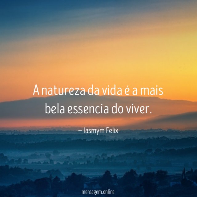 A natureza da vida é a mais bela essencia do viver