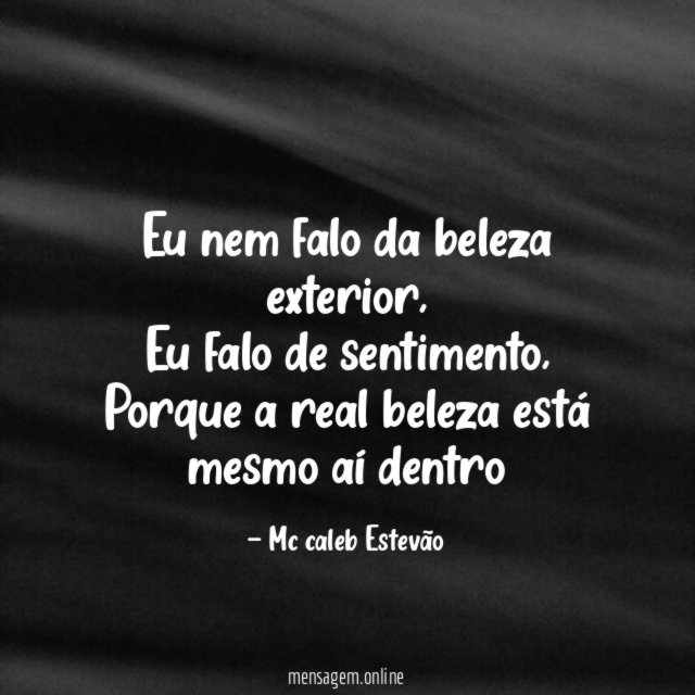 Eu nem falo da beleza exterior