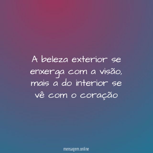 A beleza exterior se enxerga com a visão