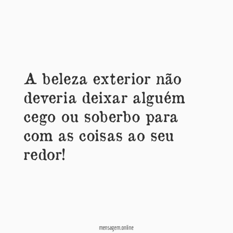 A beleza exterior não deveria deixar alguém cego