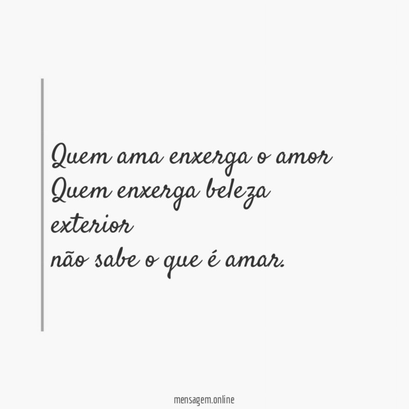 quem ama enxerga o amor Quem enxerga beleza exterior não
