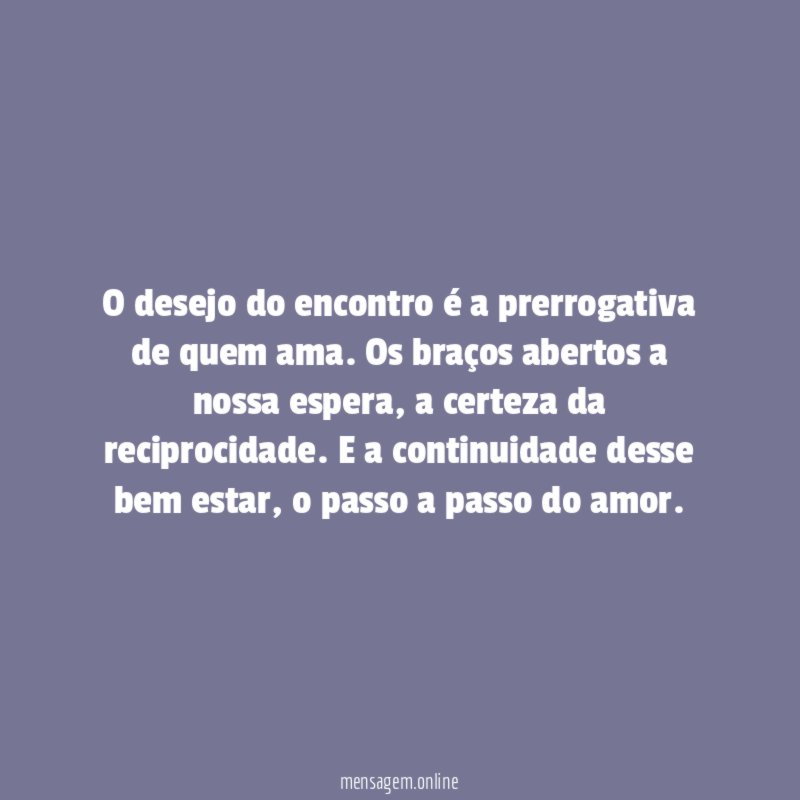 O desejo do encontro é a prerrogativa de quem ama