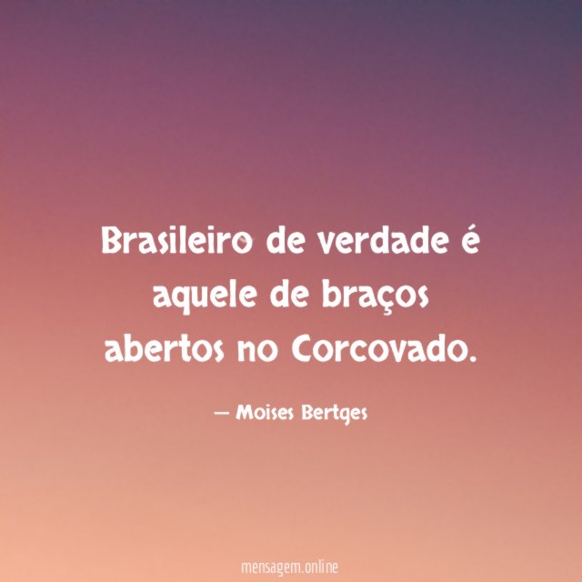Brasileiro de verdade é aquele de braços abertos no Corcovado