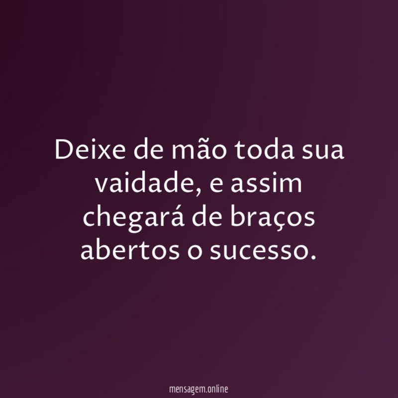 Deixe de mão toda sua vaidade