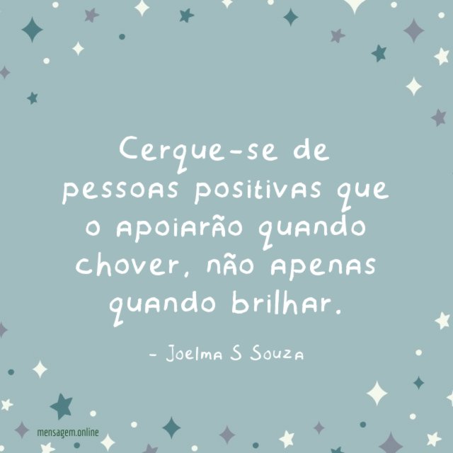 Cerque-se de pessoas positivas que o apoiarão quando chover