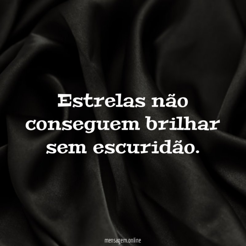 Estrelas não conseguem brilhar sem escuridão