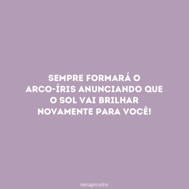 Sempre formará o arco-íris anunciando que o sol