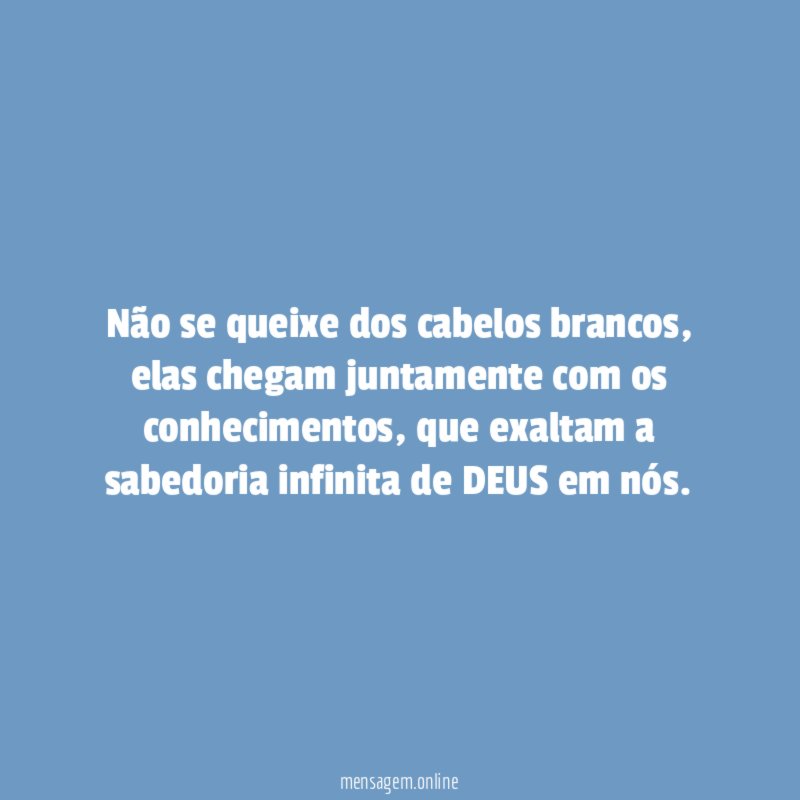 Não se queixe dos cabelos brancos