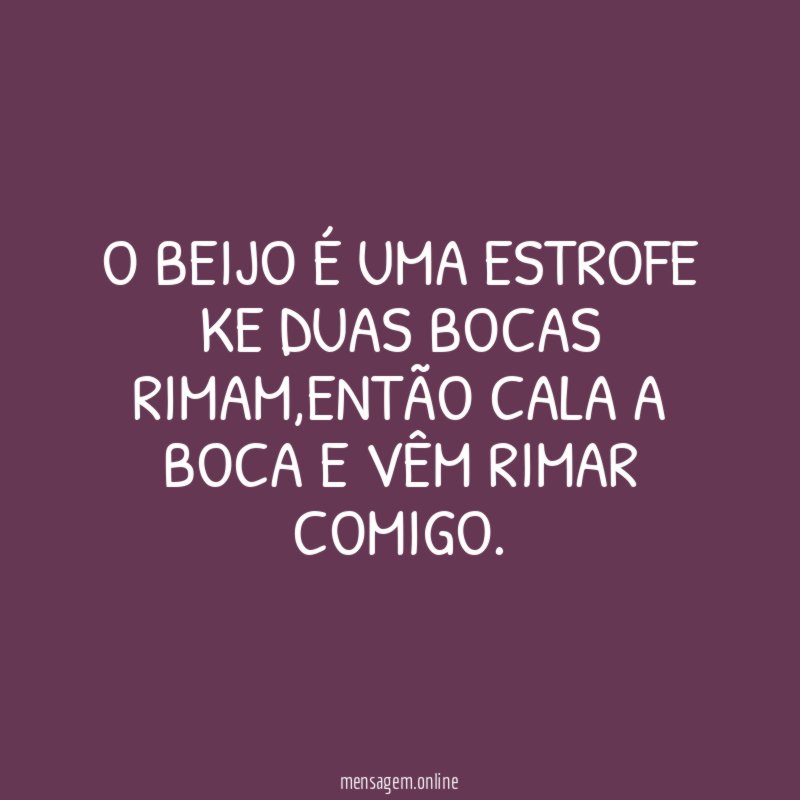 O beijo é uma estrofe ke duas bocas rimam