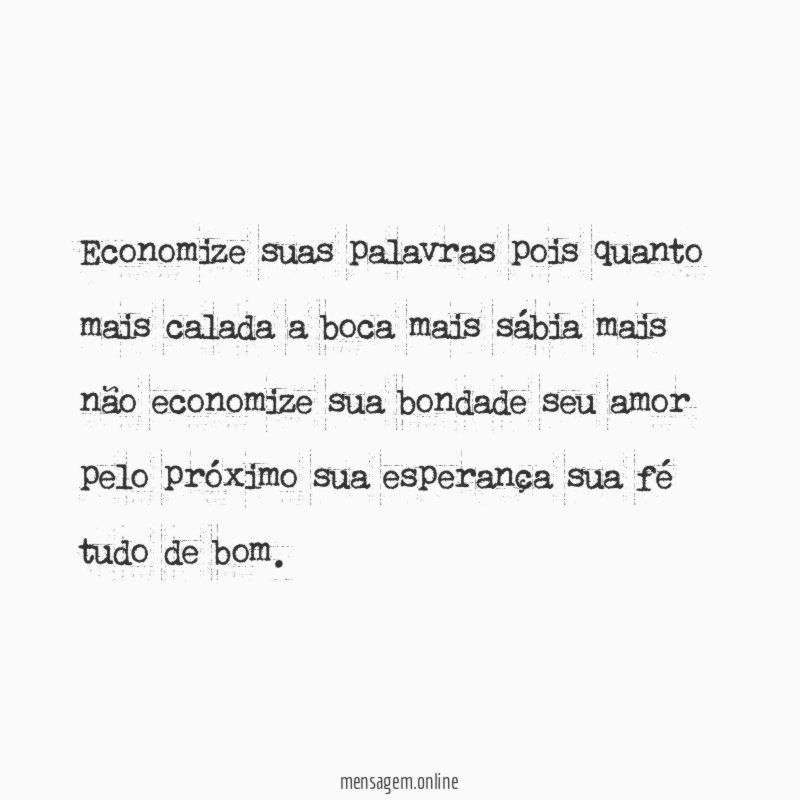 Economize suas palavras pois quanto mais calada a