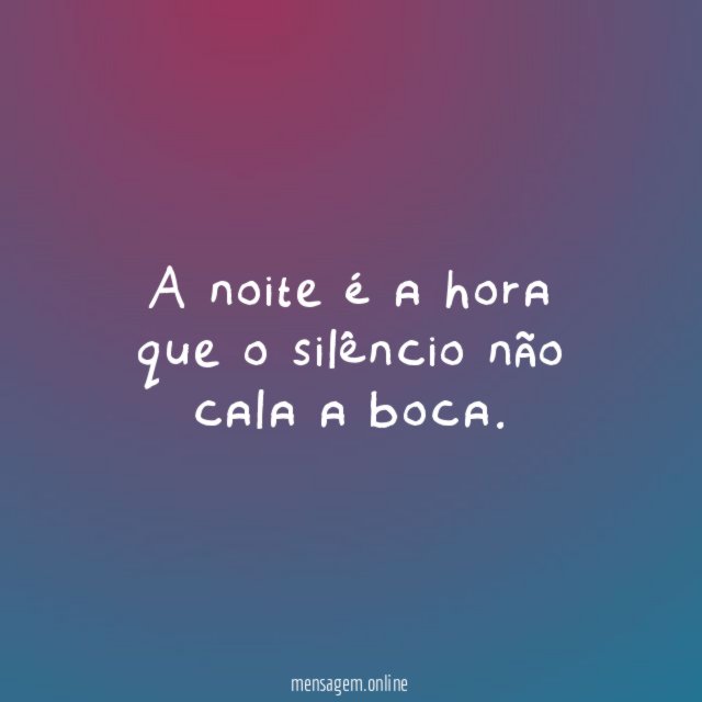 A noite é a hora que o silêncio