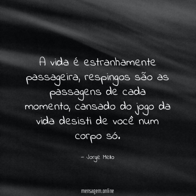 A vida é estranhamente passageira