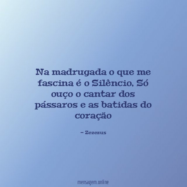 Na madrugada o que me fascina é o Silêncio
