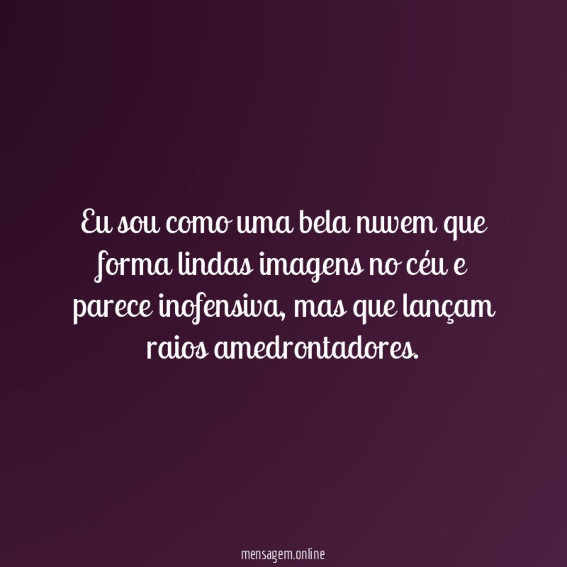 Eu sou como uma bela nuvem que forma