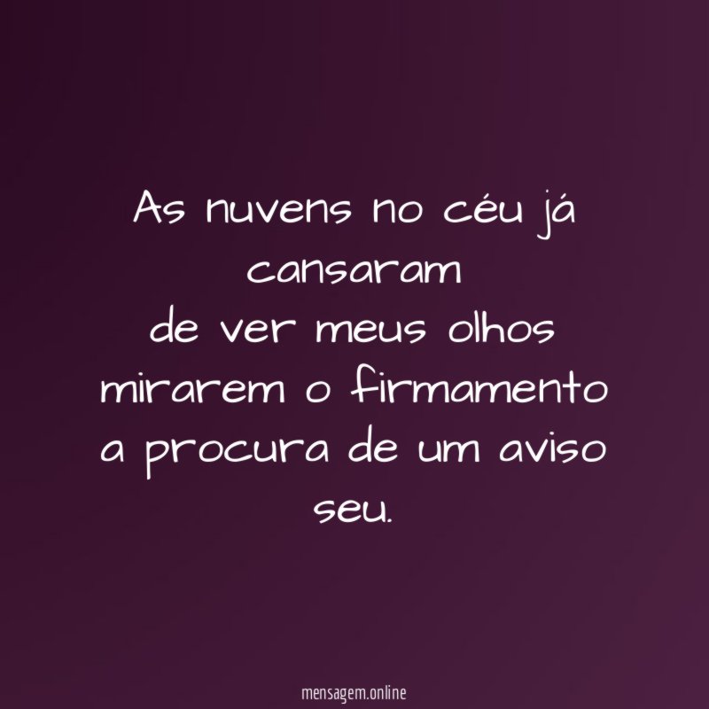 As nuvens no céu já cansaram de ver meus