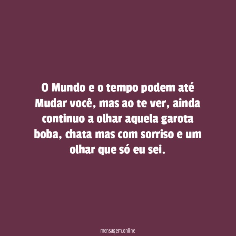 O Mundo e o tempo podem até Mudar você
