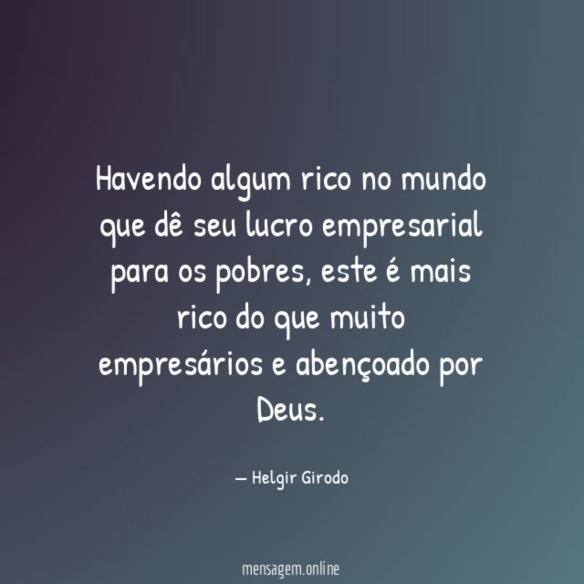 Havendo algum rico no mundo que dê seu