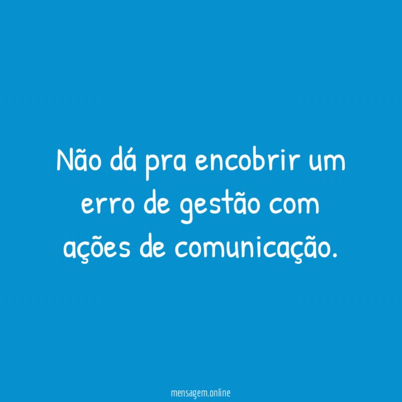 Não dá pra encobrir um erro de gestão