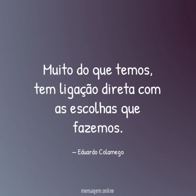 Muito do que temos