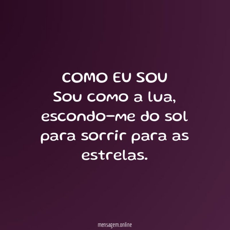 COMO EU SOU Sou como a lua