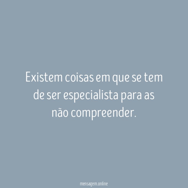 Existem coisas em que se tem de ser