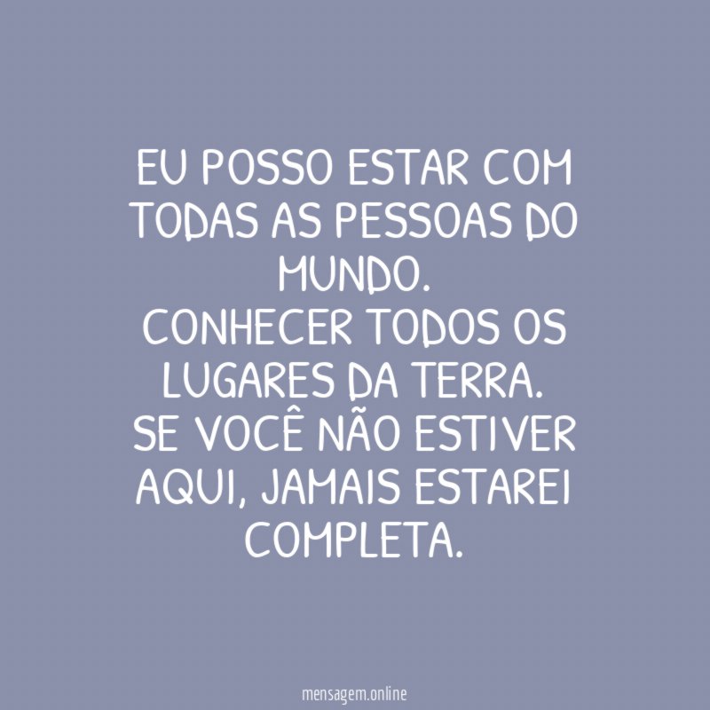 Eu posso estar com todas as pessoas do mundo