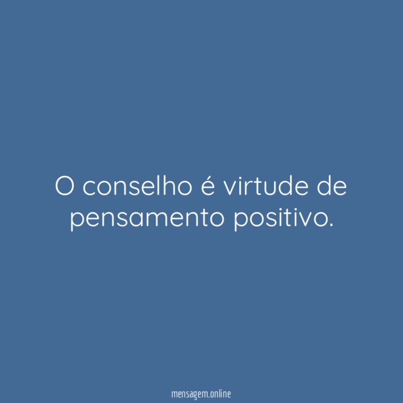 O conselho é virtude de pensamento positivo