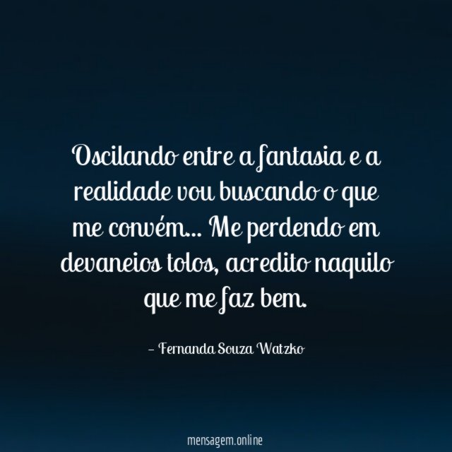 Oscilando entre a fantasia e a realidade vou