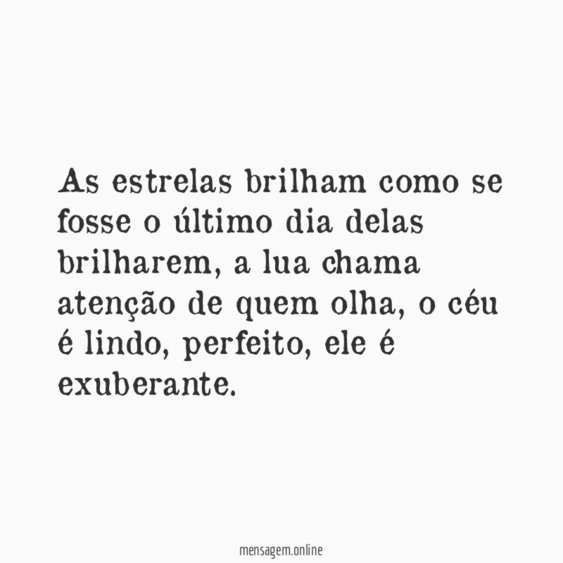 As estrelas brilham como se fosse o último dia delas brilharem