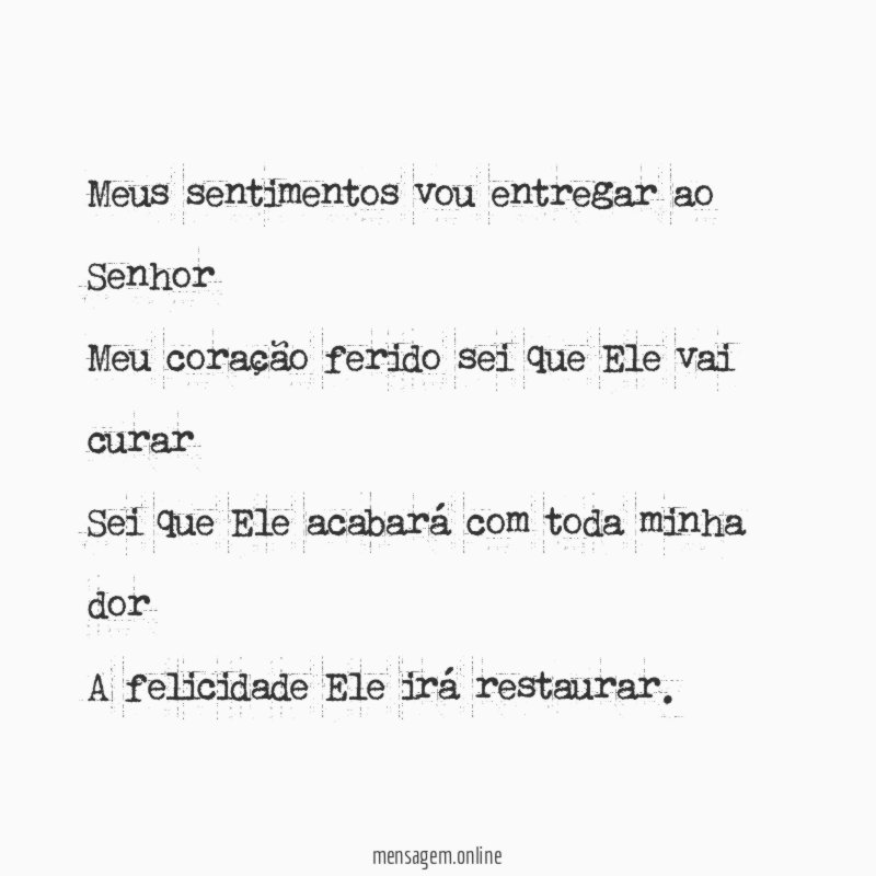 Meus sentimentos vou entregar ao Senhor Meu coração ferido