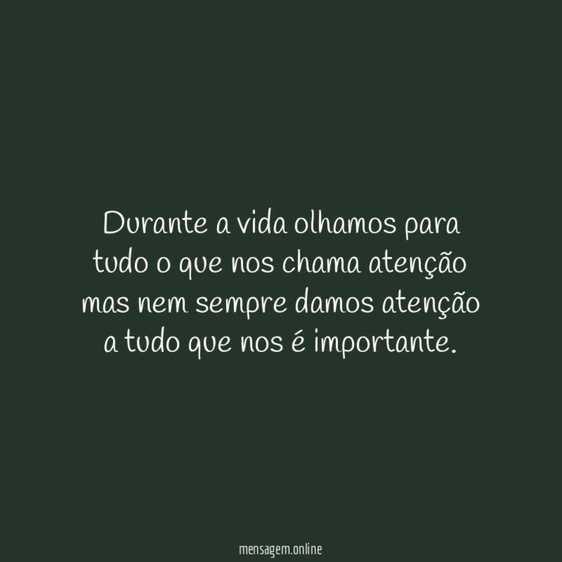 Durante a vida olhamos para tudo