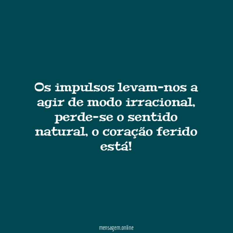 Os impulsos levam-nos a agir de modo irracional