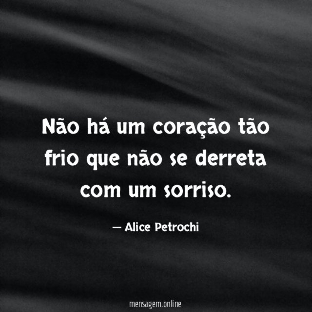 Não há um coração tão frio que não
