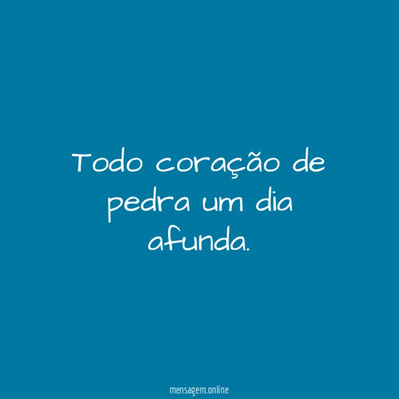 Todo coração de pedra um dia afunda