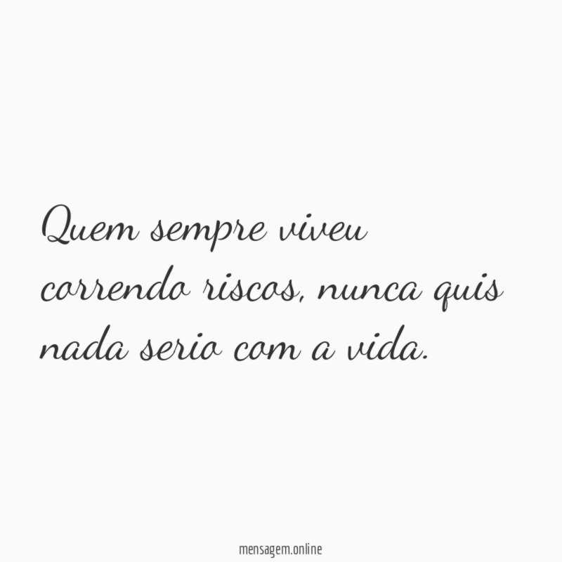 Quem sempre viveu correndo riscos