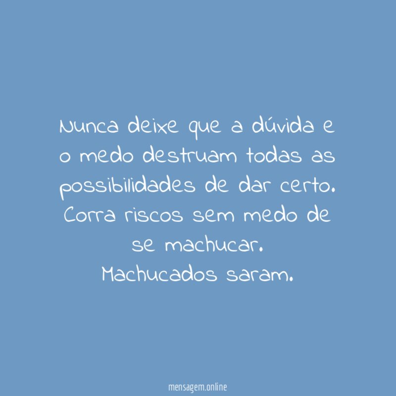 Nunca deixe que a dúvida e o medo