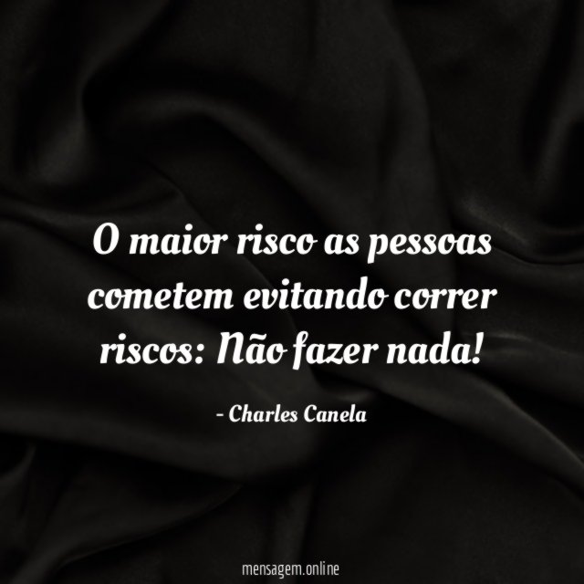 O maior risco as pessoas cometem evitando correr riscos