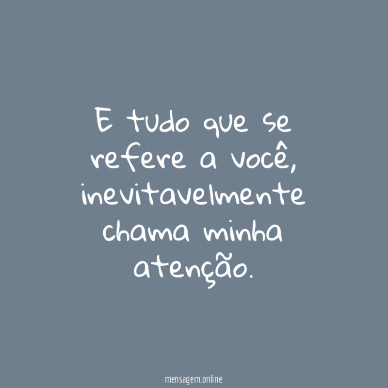 E tudo que se refere a você