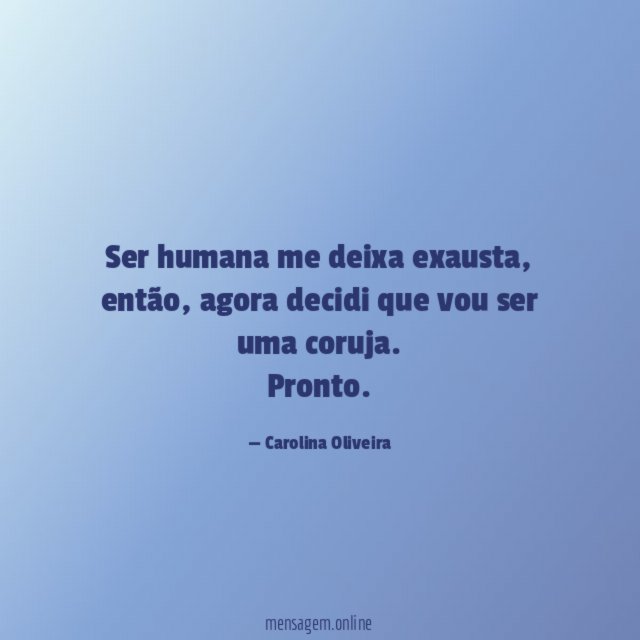 Ser humana me deixa exausta